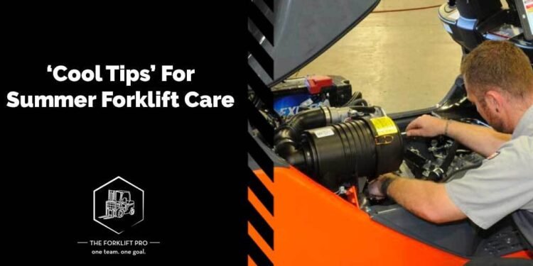 Cool Pointers for Summer time Forklift Care